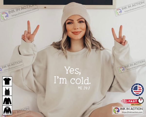 Yes I’m Cold Funny Winter Shirt