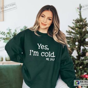 Yes I'm Cold Sweatshirt Funny Winter Sweatshirt