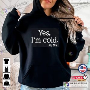 Yes I'm Cold Sweatshirt Funny Winter Sweatshirt 4