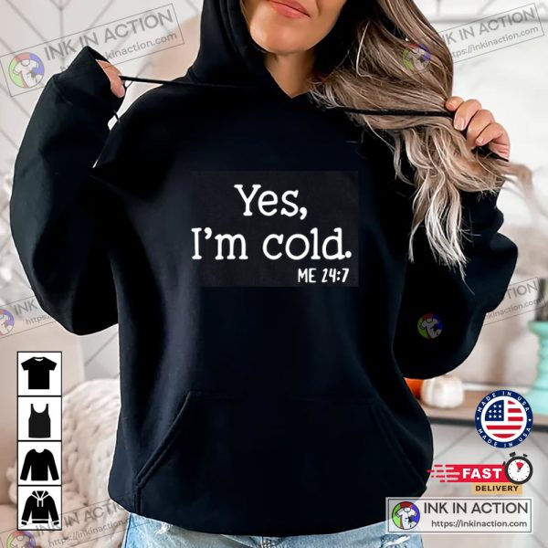 Yes I’m Cold Funny Winter Shirt