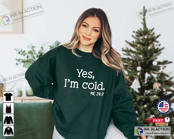 Yes I’m Cold Funny Winter Shirt