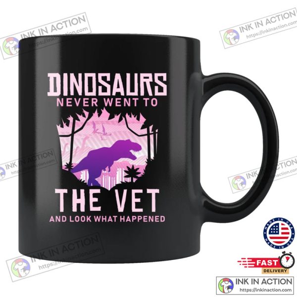 Dinosaurs Never Went To The Vet Mug, Funny Veterinary Gift, Veterinary Mug, Veterinarian Gift, Dinosaur Mug, Dinosaur Lover Gift