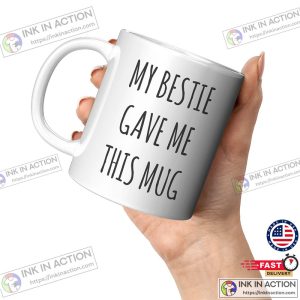 My Bestie Gave Me This Mug, Bestie Gift, Best Friend Mug, Best Friend Gift, Gift for Best Friend, Best Friend Coffee Mug