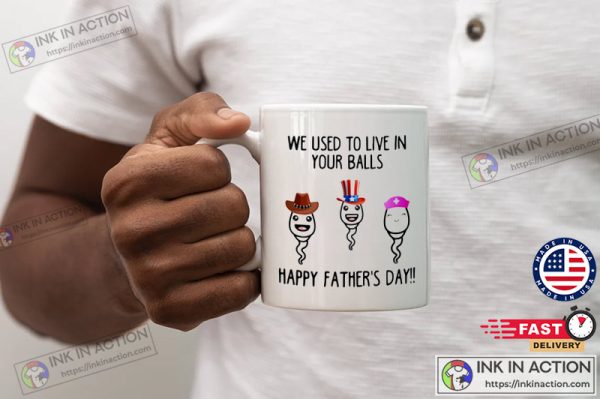 We Use To Live In Your Balls, Funny Fathers Day Mug, Funny Sperm, Mug for Dad, Gifts For Dad, Father’s Day Mug