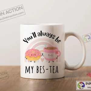 You’ll Always Be My Bes Tea, Best Friends Mug, Bestie Mug, Best Friend Cup, Best Tea Mug, Mug for Bestie