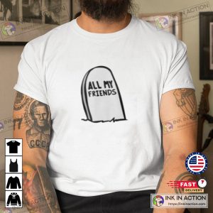 All My Friends Are Dead Tombstone Classic Tshirt 4