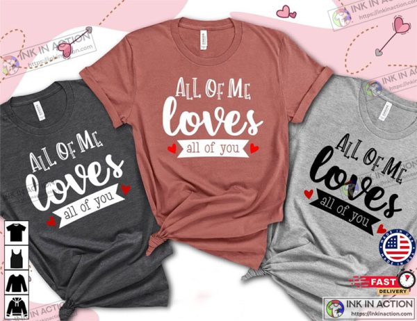 All Of Me Loves All Of You Couple Valentines Shirt