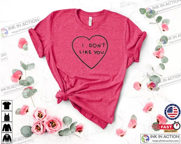 I Don’t Like You Anti Valentines Day Shirt
