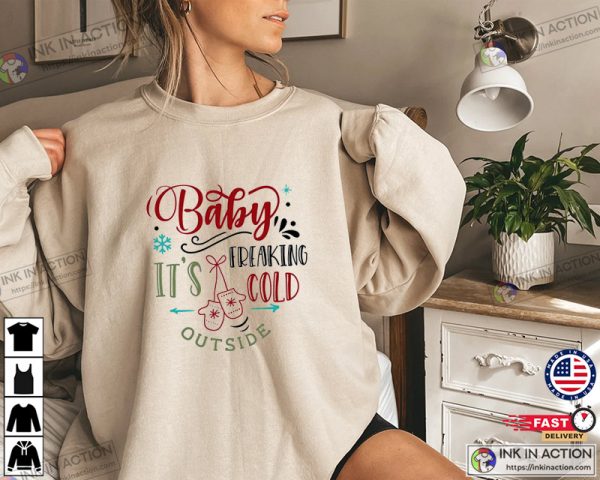 Baby It’s Freaking Cold Outside Funny Christmas Gift T-Shirt