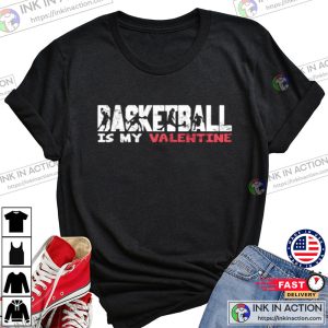 Basketball Is My Valentine Valentine’s Day T-shirt
