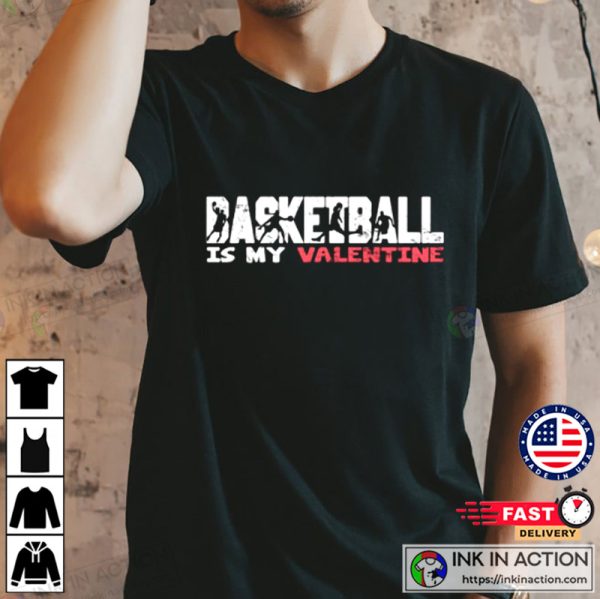 Basketball Is My Valentine Valentine’s Day T-shirt