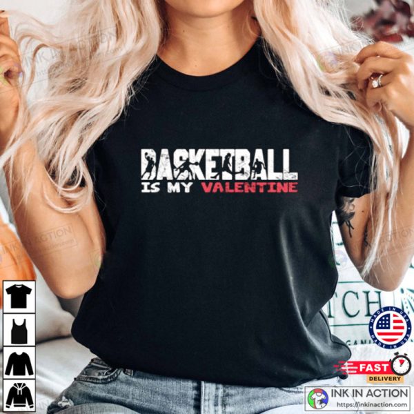 Basketball Is My Valentine Valentine’s Day T-shirt