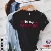 Be My Valentine Valentines Day Shirt