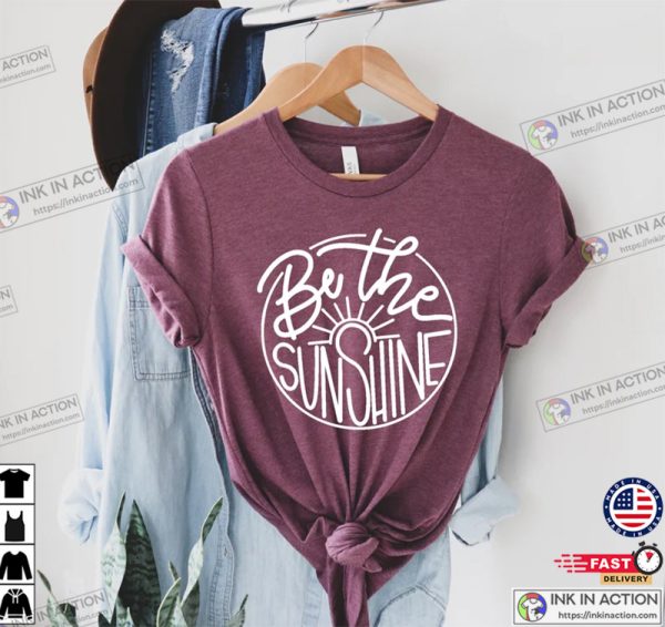 Be The Sunshine Shirt, Sunshine Shirt, Women Summer Shirt