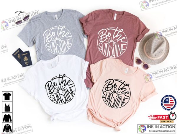 Be The Sunshine Shirt, Sunshine Shirt, Women Summer Shirt