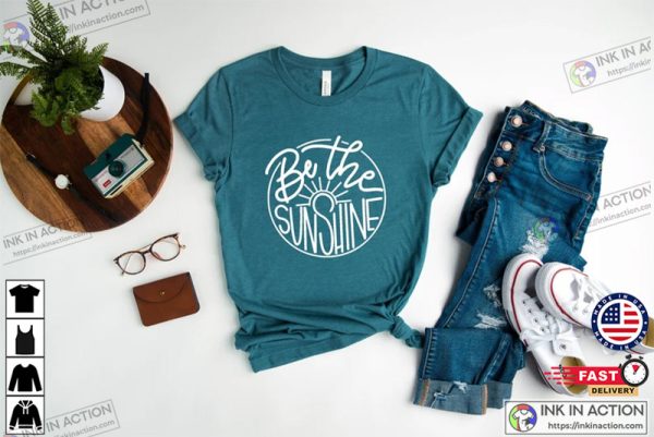 Be The Sunshine Shirt, Sunshine Shirt, Women Summer Shirt