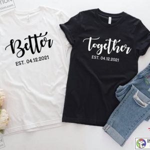 Better Together Couple Tshirts 2
