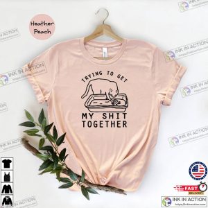 Cat Trying To Get My Shit Together Shirt Cat Poop Shirt Funny Cat Tee 2