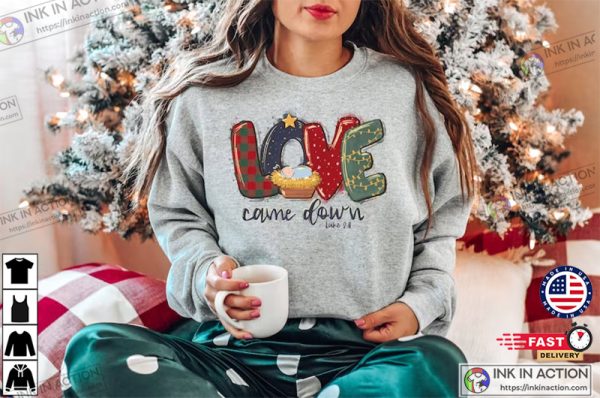 Christmas Shirts, Love Came Down Shirt, Christmas Nativity Shirt, Christmas Gifts