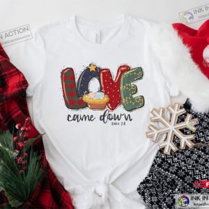 Christmas Shirts Love Came Down Shirt Christmas Nativity Shirt Christmas Gifts 3