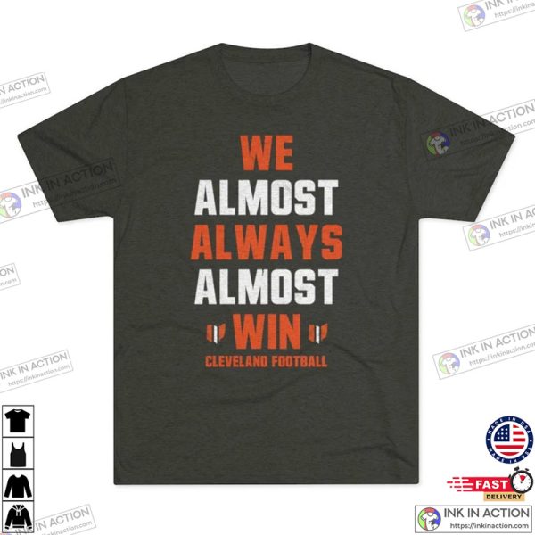 Cleveland Browns We Almost Always Almost Win NFL Tee