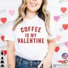 Coffee Is My Valentine Valentine’s Day Graphic Tee