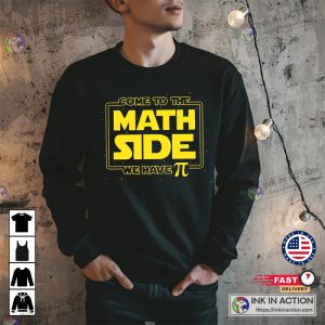 Come To The Math Side We Have Pi Shirt Math Teacher Shirt Pi Day Shirt