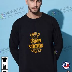 Could Be A Train Station Kinda Day Hoodie tv series yellowstone Shirt 2