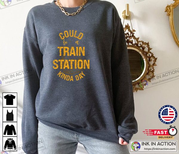 Could Be A Train Station Kinda Day Hoodie TV Series Yellowstone Shirt