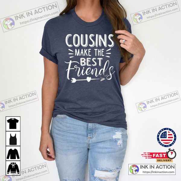 Cousins Make The Best Friends T-shirt Family Reunion