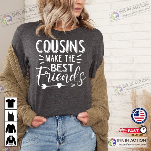 Cousins Make The Best Friends T-shirt Family Reunion