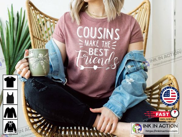 Cousins Make The Best Friends T-shirt Family Reunion