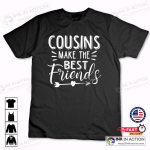 Cousins Make The Best Friends Tshirt Family Reunion Tshirt Big Cousin T Shirt 4