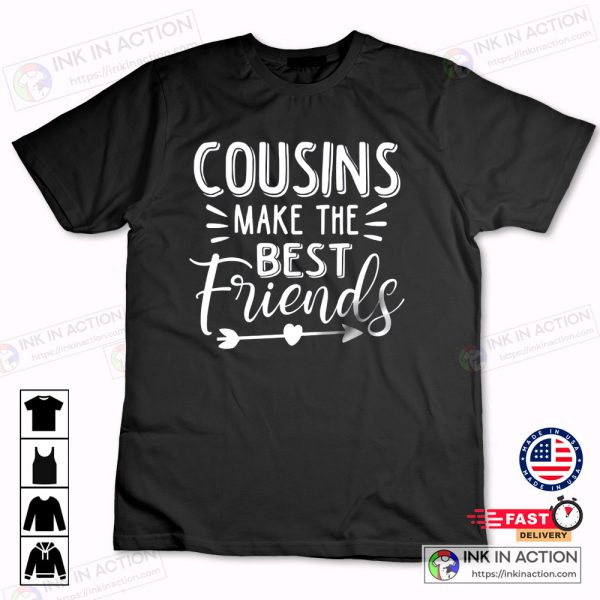 Cousins Make The Best Friends T-shirt Family Reunion