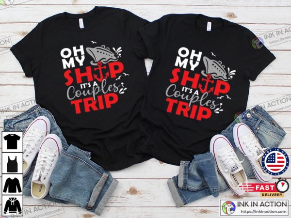 Oh My Ship It’s A Couples Trip Couples T-shirt