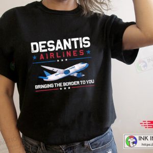 DeSantis Airlines Bringing The Border To You T shirt Conservative Trending Shirt 4