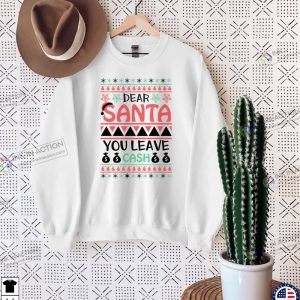 Dear Santa You Leave Cash Sweatshirt Naughty Christmas Humorous Christmas Shirt 2