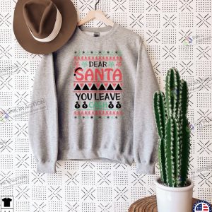 Dear Santa You Leave Cash Sweatshirt Naughty Christmas Humorous Christmas Shirt 3