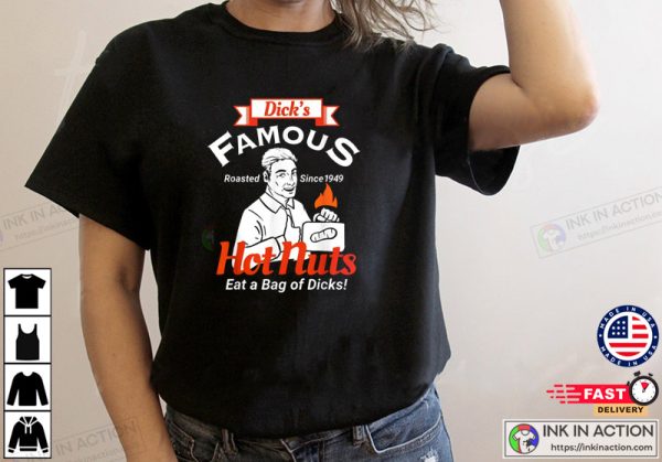 Dicks Famous Hot Nuts Eat A Bag Of Dicks Funny Adult Humor T-Shirt