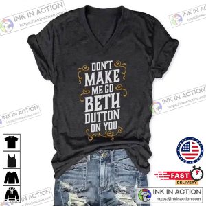 Dont Make Me Go Beth Dutton On You Shirt beth in yellowstone Sweatshirt 4