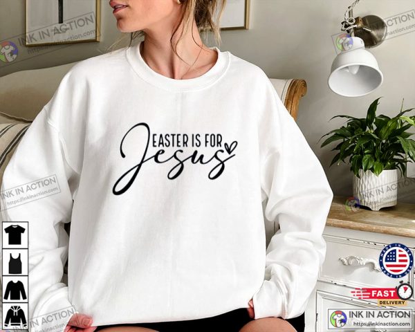 Easter Is For Jesus Faith Sweatshirt