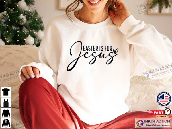 Easter Is For Jesus Faith Sweatshirt