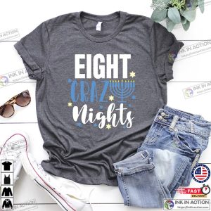 Eight Crazy Nights Shirt Happy Hanukkah Gift Chanukah Shirt Jewish Saying Shirt Funny Hanukkah T shirt 4