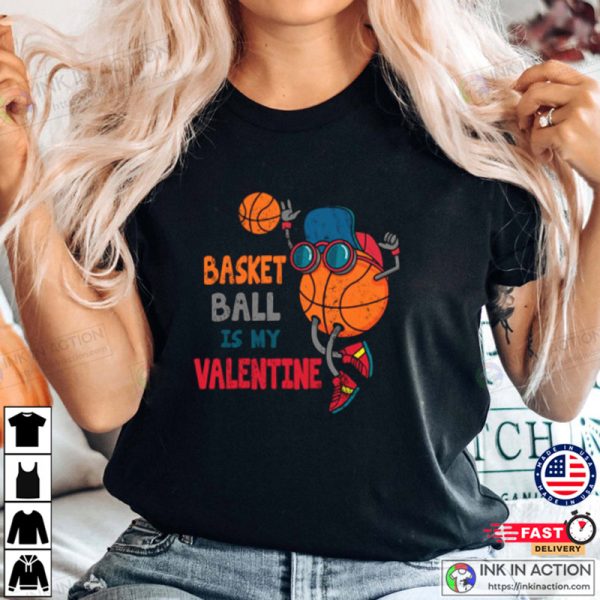 Funny Basketball Is My Valentine Cute Valentines Day T-shirt