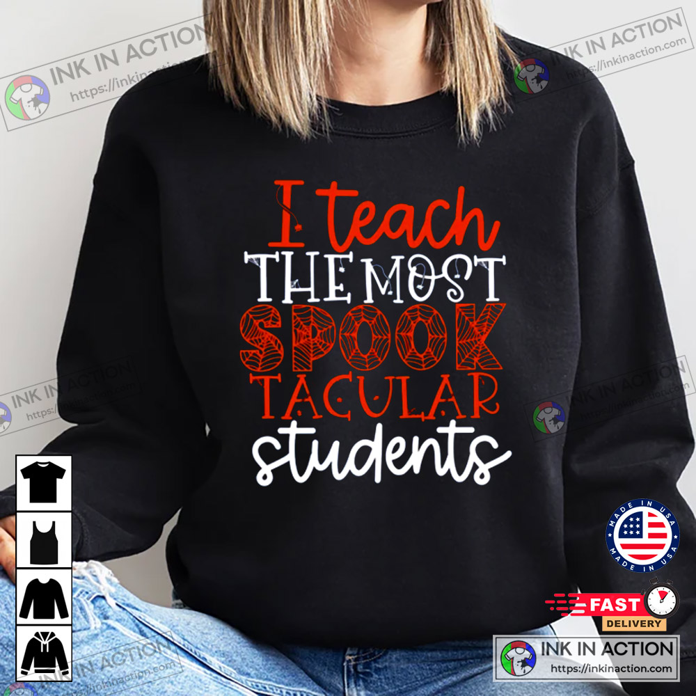 I Teach The Most Spooktacular Students Halloween Shirts For Teachers - Action