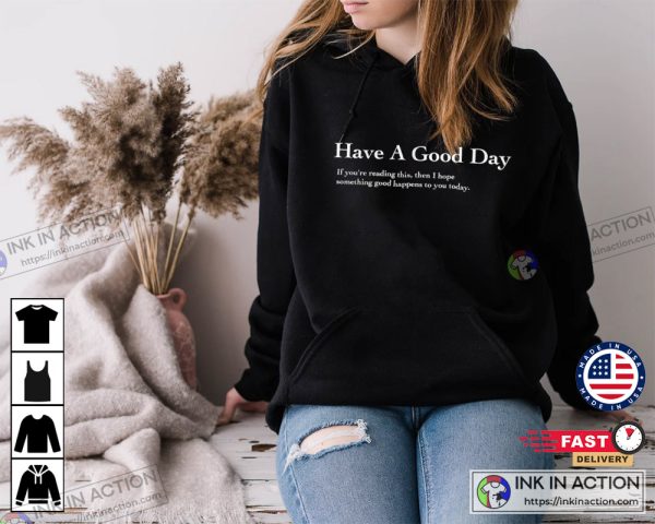 Have A Good Day Hoodie Essential Shirt