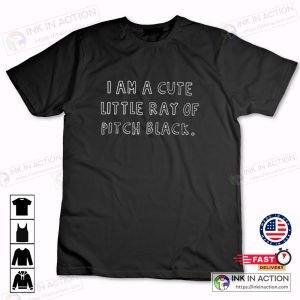 I Am A Cute Little Ray of Pitch Black Simlpe T Shirt 2