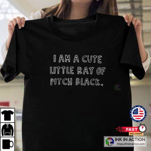 I Am A Cute Little Ray of Pitch Black Simlpe T Shirt 4