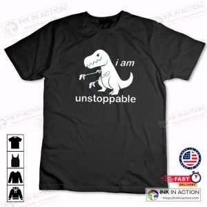 I Am Unstoppable Tshirt Funny Dinosaur Lover Shirt Dinosaur Family 1