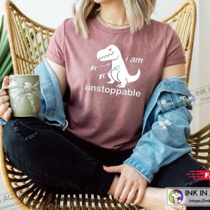 I Am Unstoppable Tshirt Funny Dinosaur Lover Shirt Dinosaur Family 2